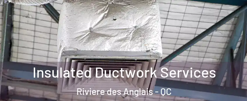 Insulated Ductwork Services Riviere des Anglais - QC