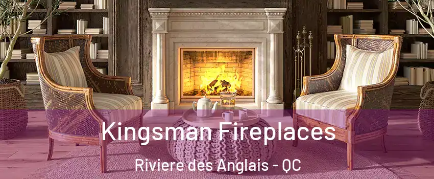 Kingsman Fireplaces Riviere des Anglais - QC