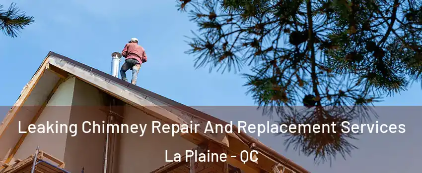 Leaking Chimney Repair And Replacement Services La Plaine - QC