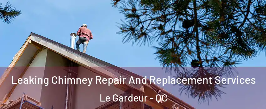  Leaking Chimney Repair And Replacement Services Le Gardeur - QC