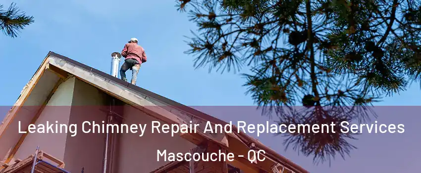  Leaking Chimney Repair And Replacement Services Mascouche - QC