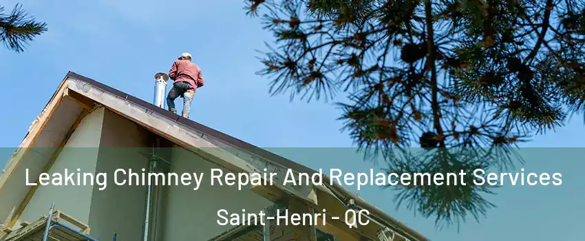 Leaking Chimney Repair And Replacement Services Saint-Henri - QC