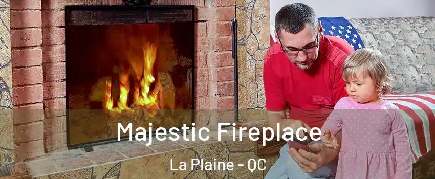  Majestic Fireplace La Plaine - QC