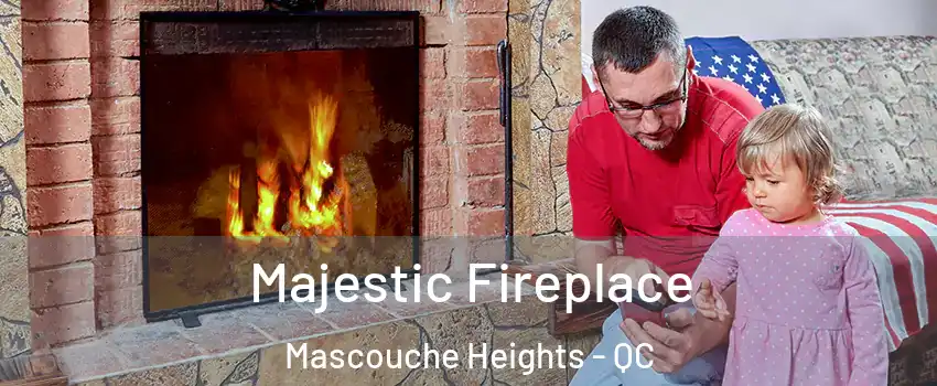 Majestic Fireplace Mascouche Heights - QC