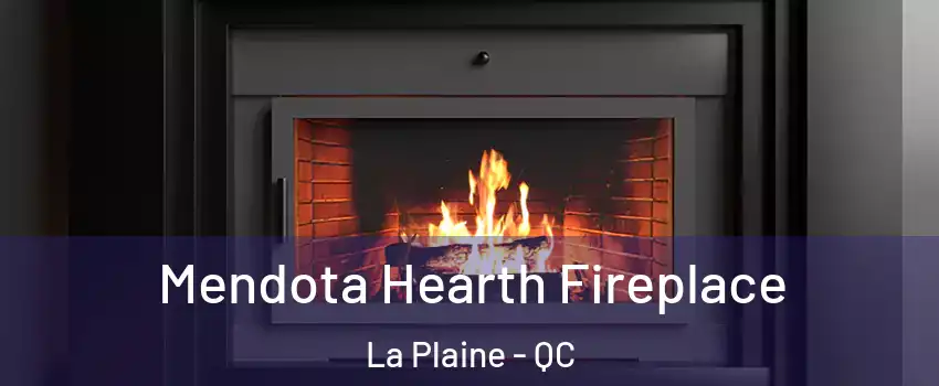 Mendota Hearth Fireplace La Plaine - QC