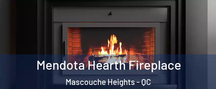  Mendota Hearth Fireplace Mascouche Heights - QC