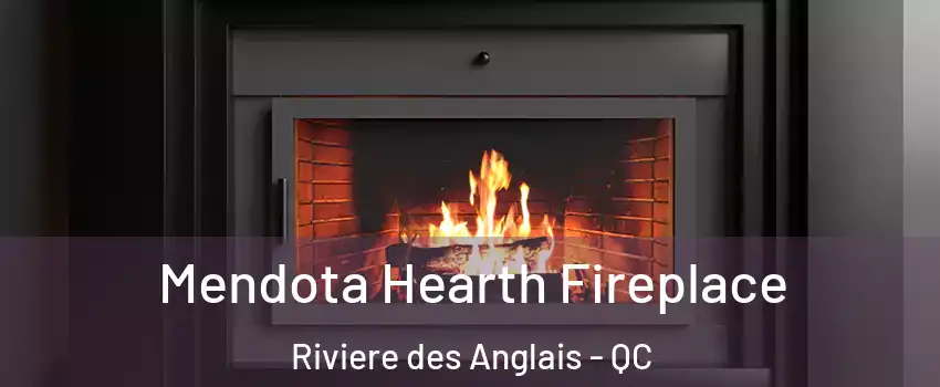 Mendota Hearth Fireplace Riviere des Anglais - QC