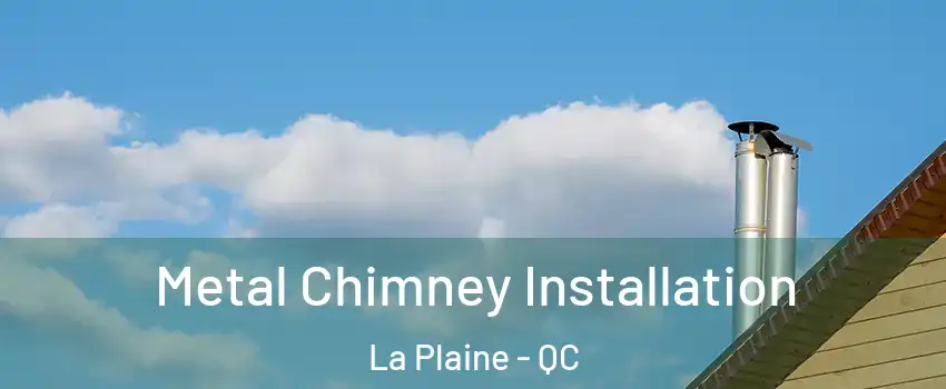  Metal Chimney Installation La Plaine - QC