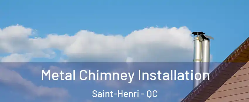 Metal Chimney Installation Saint-Henri - QC