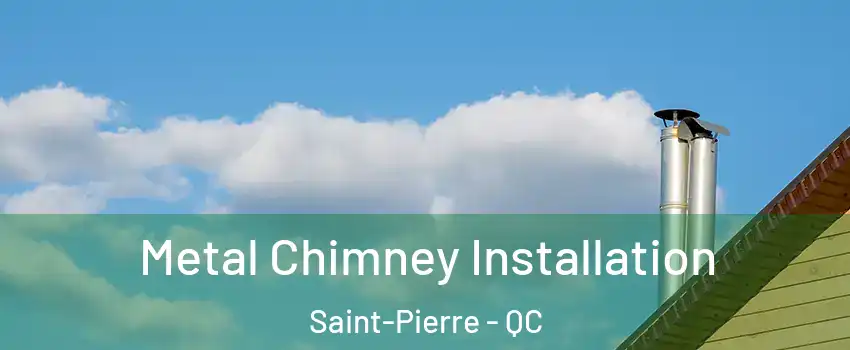 Metal Chimney Installation Saint-Pierre - QC
