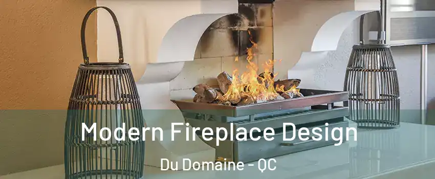 Modern Fireplace Design Du Domaine - QC