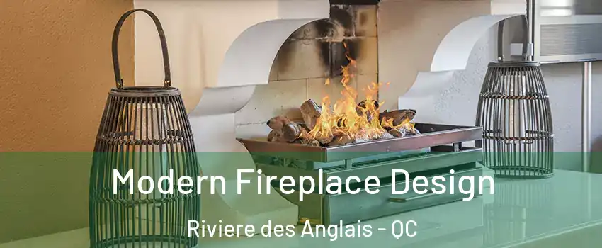 Modern Fireplace Design Riviere des Anglais - QC