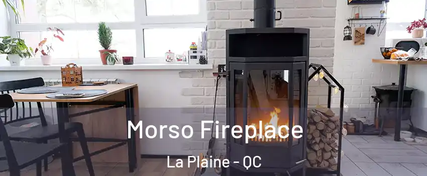 Morso Fireplace La Plaine - QC