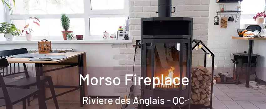 Morso Fireplace Riviere des Anglais - QC