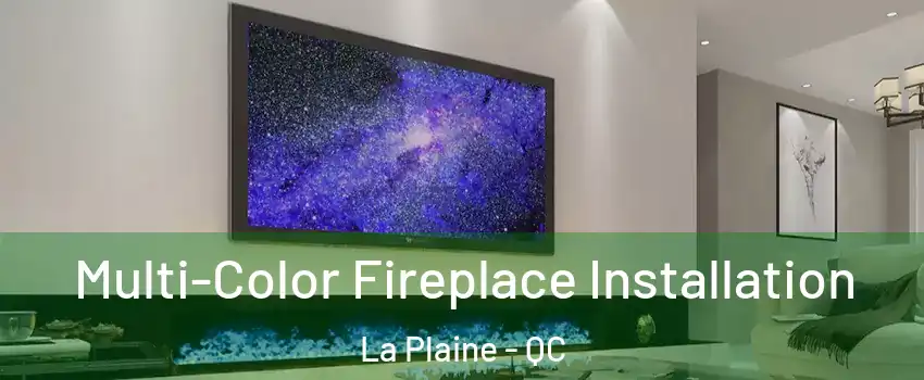 Multi-Color Fireplace Installation La Plaine - QC