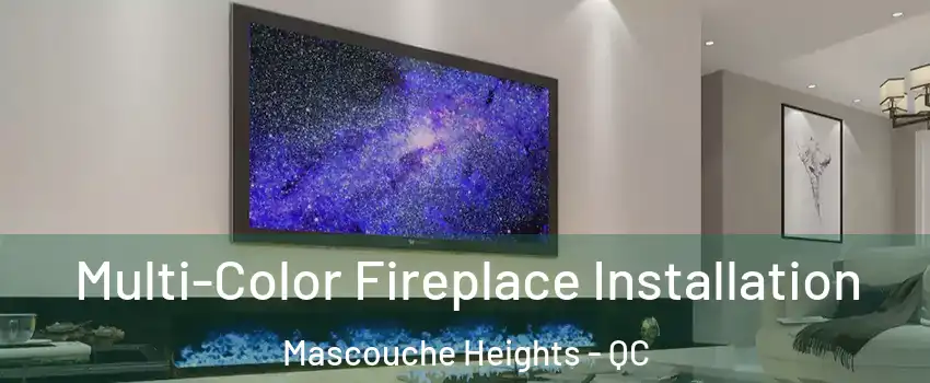 Multi-Color Fireplace Installation Mascouche Heights - QC