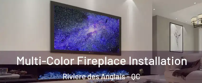 Multi-Color Fireplace Installation Riviere des Anglais - QC