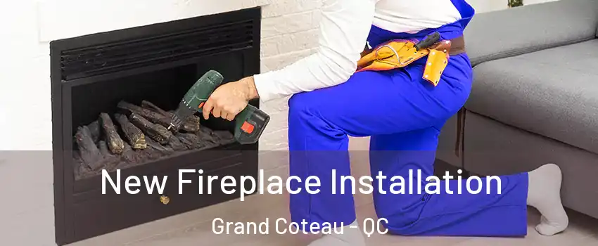 New Fireplace Installation Grand Coteau - QC