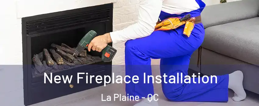 New Fireplace Installation La Plaine - QC