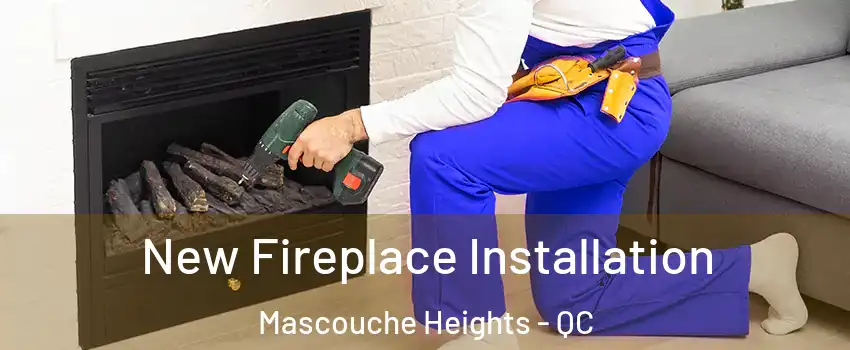 New Fireplace Installation Mascouche Heights - QC