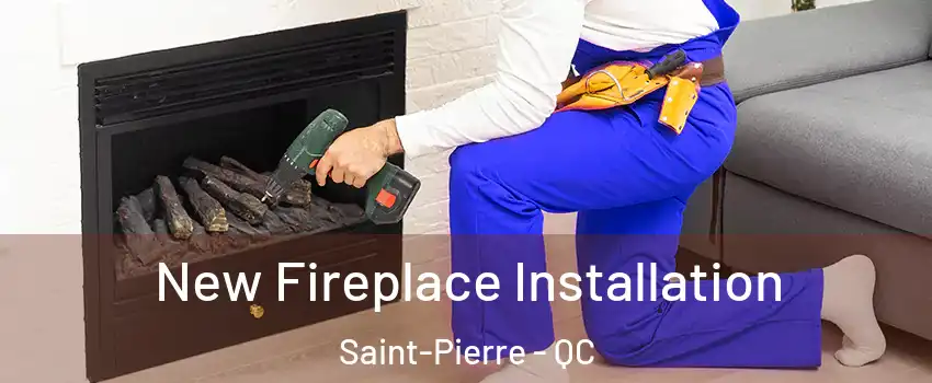 New Fireplace Installation Saint-Pierre - QC