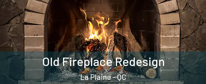 Old Fireplace Redesign La Plaine - QC
