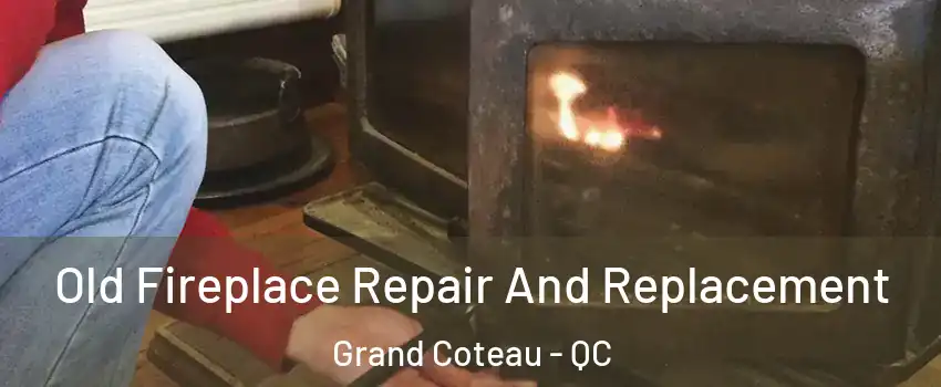 Old Fireplace Repair And Replacement Grand Coteau - QC