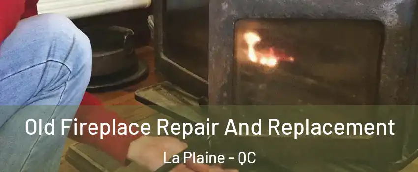 Old Fireplace Repair And Replacement La Plaine - QC
