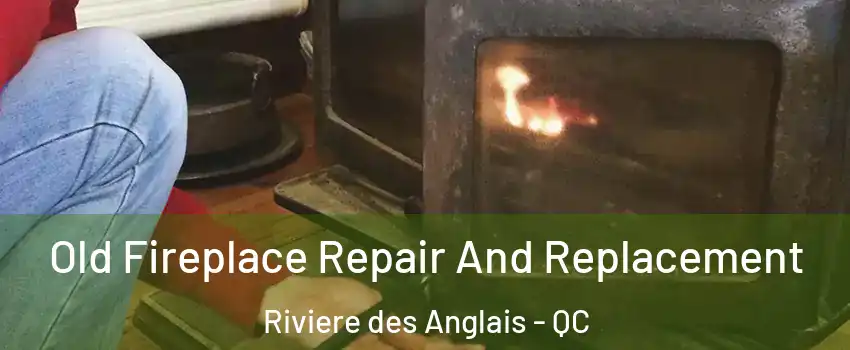 Old Fireplace Repair And Replacement Riviere des Anglais - QC