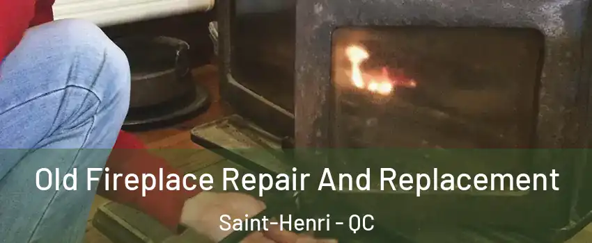Old Fireplace Repair And Replacement Saint-Henri - QC