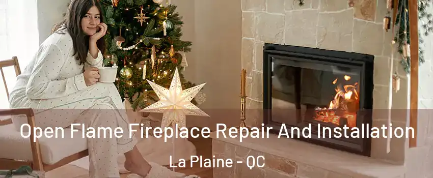 Open Flame Fireplace Repair And Installation La Plaine - QC