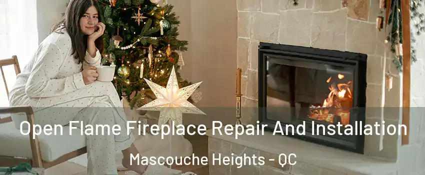 Open Flame Fireplace Repair And Installation Mascouche Heights - QC