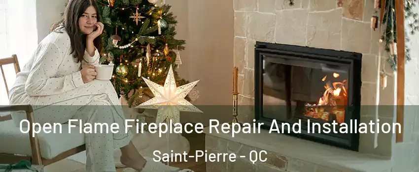 Open Flame Fireplace Repair And Installation Saint-Pierre - QC