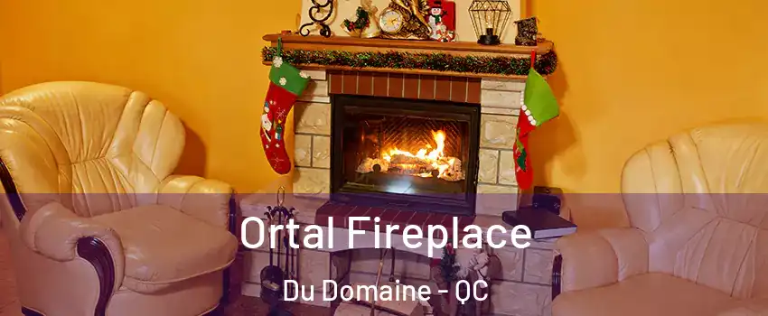 Ortal Fireplace Du Domaine - QC