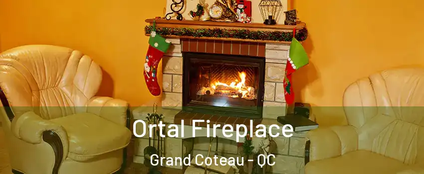 Ortal Fireplace Grand Coteau - QC