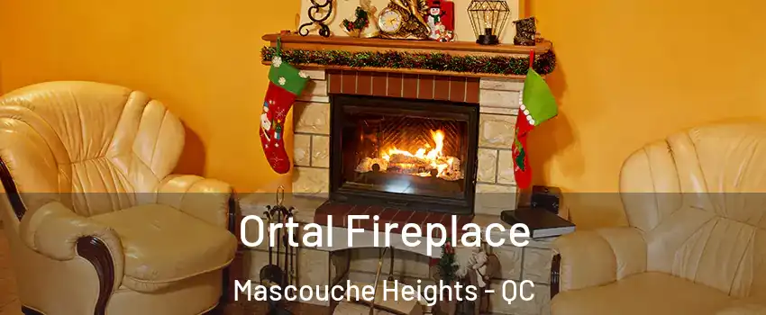  Ortal Fireplace Mascouche Heights - QC