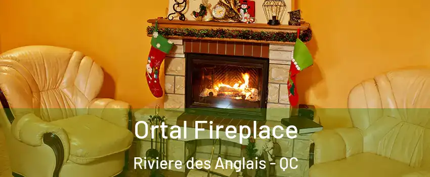 Ortal Fireplace Riviere des Anglais - QC