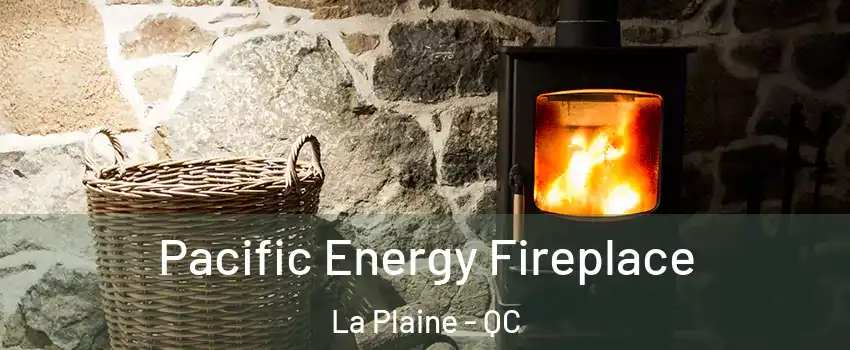 Pacific Energy Fireplace La Plaine - QC