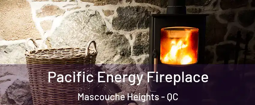 Pacific Energy Fireplace Mascouche Heights - QC