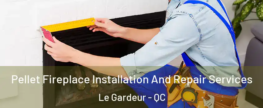 Pellet Fireplace Installation And Repair Services Le Gardeur - QC