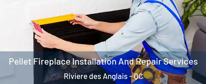 Pellet Fireplace Installation And Repair Services Riviere des Anglais - QC