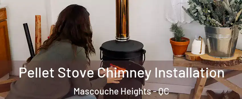 Pellet Stove Chimney Installation Mascouche Heights - QC