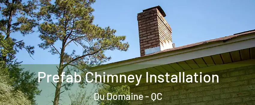 Prefab Chimney Installation Du Domaine - QC