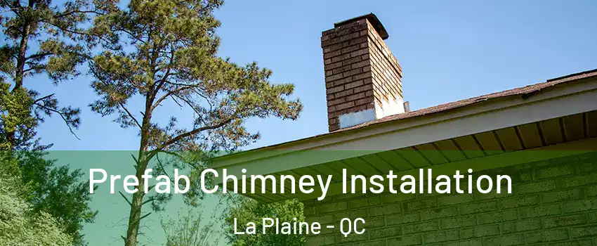 Prefab Chimney Installation La Plaine - QC