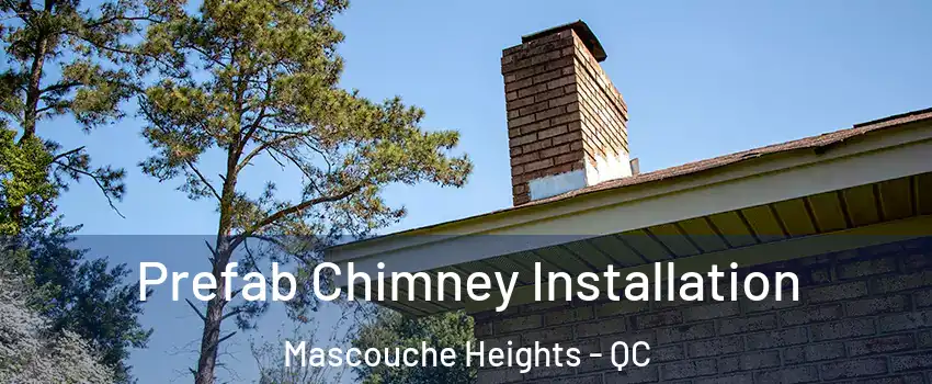 Prefab Chimney Installation Mascouche Heights - QC