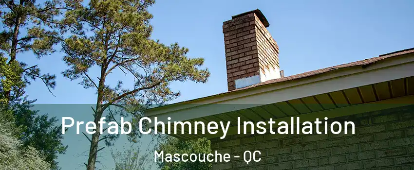  Prefab Chimney Installation Mascouche - QC