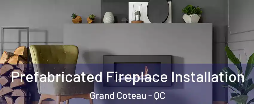 Prefabricated Fireplace Installation Grand Coteau - QC