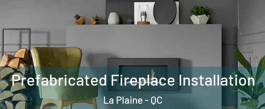 Prefabricated Fireplace Installation La Plaine - QC