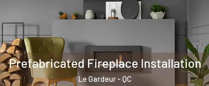 Prefabricated Fireplace Installation Le Gardeur - QC
