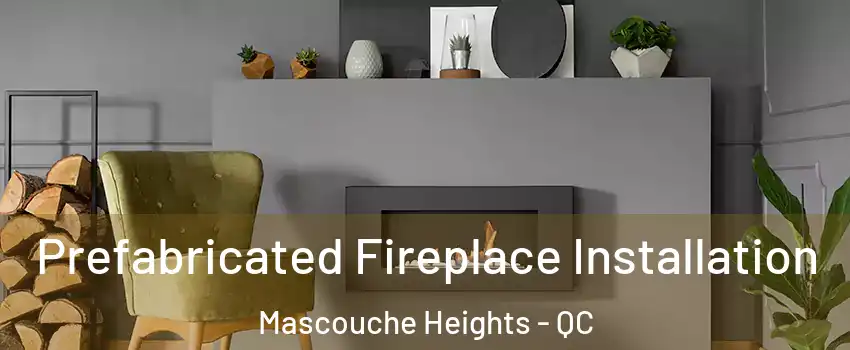 Prefabricated Fireplace Installation Mascouche Heights - QC